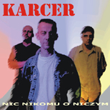 KARCER - wznowienie albumu "Nic nikomu o niczym".